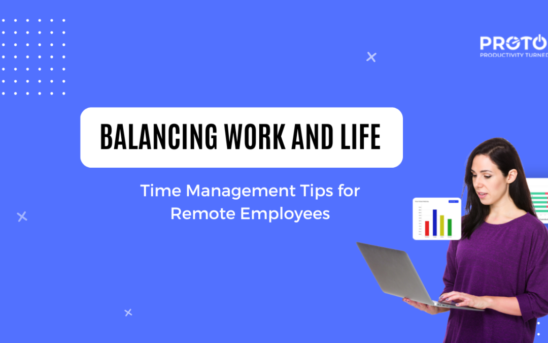 Balancing Work and Life: Time Management Tips for Remote Employees